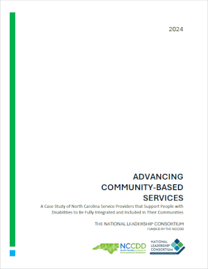 Advancing Community-Based Services: A Case Study of North Carolina Service Providers that Support People with Disabilities to be Fully Integrated and Included in Their Communities