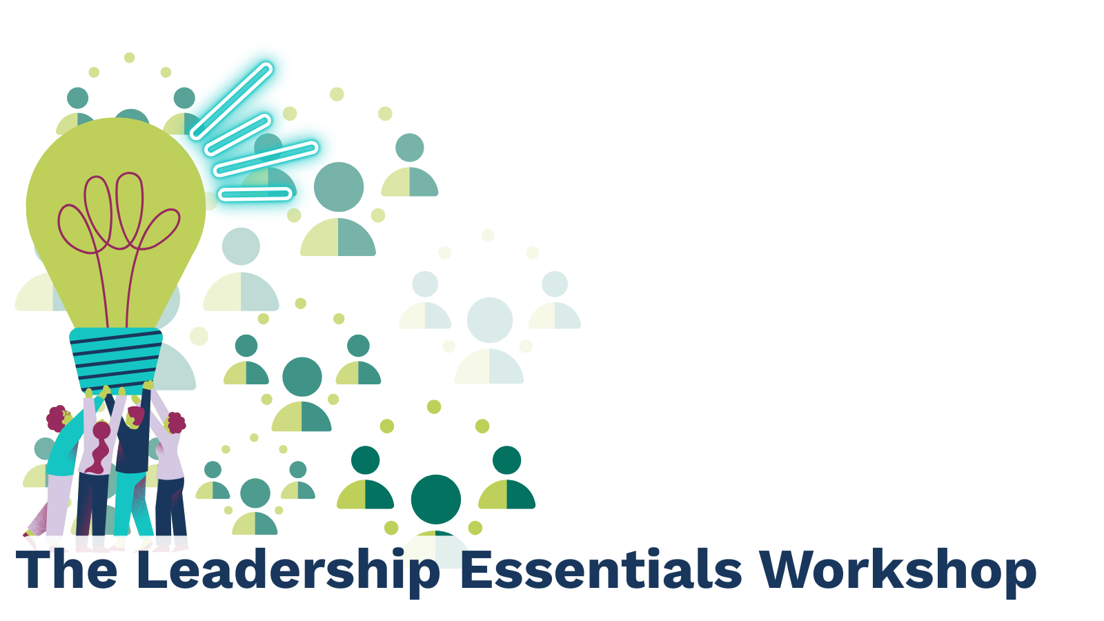 Image of a lightbulb with people around it, with green people icons in a circle around it. The words The Leadership Essentials Workshop below